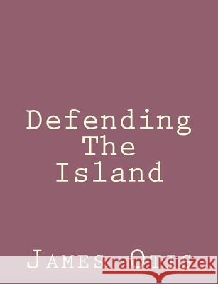 Defending The Island Otis, James 9781492791744 Createspace - książka