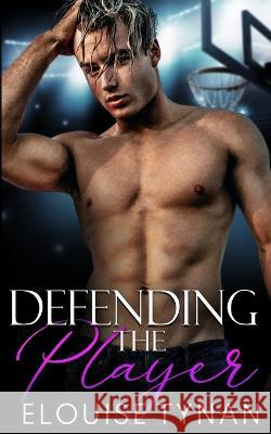 Defending the Player Elouise Tynan   9780645751239 Ardently Romance - książka