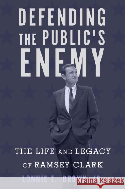 Defending the Public's Enemy: The Life and Legacy of Ramsey Clark  9781503601390 Stanford University Press - książka