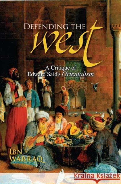 Defending the West: A Critique of Edward Said's Orientalism Warraq, Ibn 9781591024842  - książka