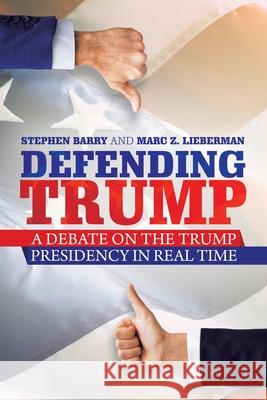 Defending Trump: A Debate on the Trump Presidency in Real Time Stephen Barry Marc Z. Lieberman 9781663201201 iUniverse - książka