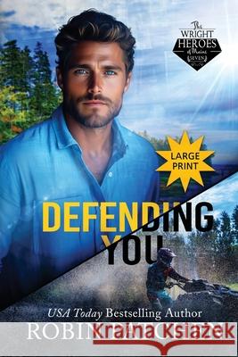 Defending You: LARGE PRINT EDITION: The Bodyguard and His Former Crush Escape to Shadow Cove Robin Patchen 9781950029679 Jdo Publishing - książka