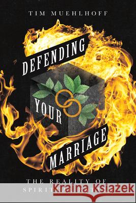 Defending Your Marriage: The Reality of Spiritual Battle Tim Muehlhoff 9780830845507 IVP Books - książka