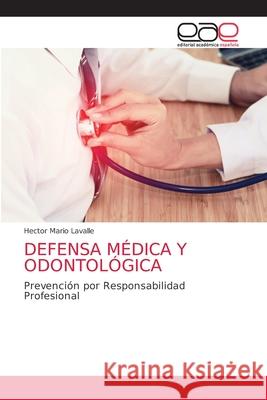 Defensa Médica Y Odontológica Lavalle, Hector Mario 9786203586695 Editorial Academica Espanola - książka