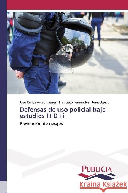 Defensas de uso policial bajo estudios I+D+i : Prevención de riesgos Vera Jiménez, José Carlos; Fernandez, Francisco; Ayuso, Jesus 9783841683465 Publicia - książka