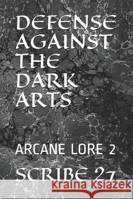 Defense Against the Dark Arts: Arcane Lore 2 Scribe 27 9781976711879 Independently Published - książka