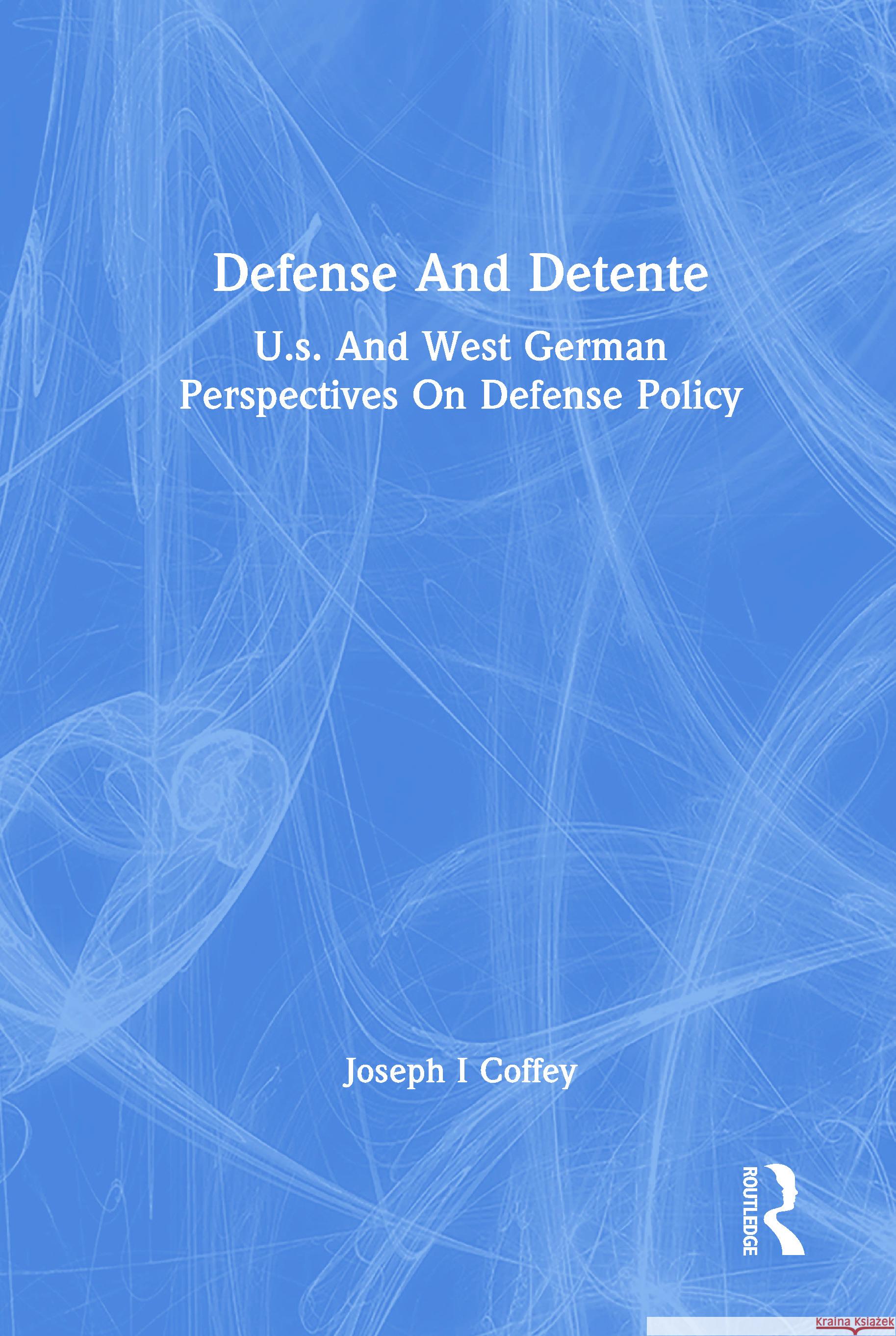Defense and Detente: U.S. and West German Perspectives on Defense Policy  9780367006303 Routledge - książka