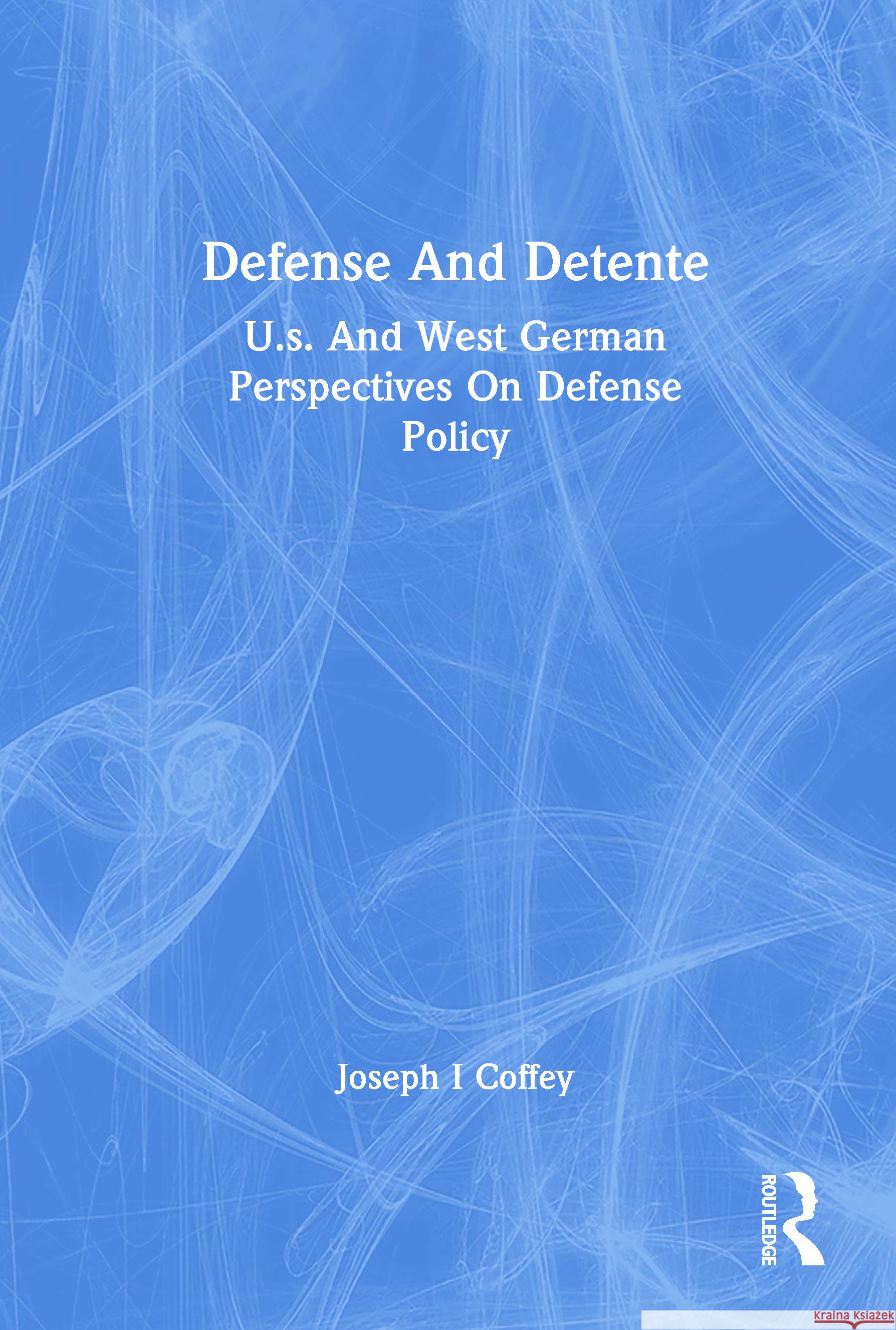 Defense and Detente: U.S. and West German Perspectives on Defense Policy  9780367156176 Routledge - książka