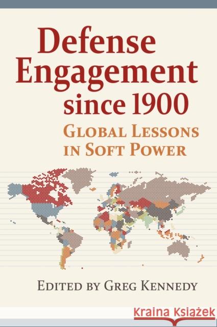 Defense Engagement Since 1900: Global Lessons in Soft Power Greg Kennedy 9780700629480 University Press of Kansas - książka