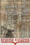 Defense In Depth - An Impractical Strategy for a Cyber World Small, Prescott E. 9781469934921 Createspace