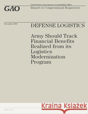 Defense Logistics: Army Should Track Financial Benefits Realized from its Logistics Modernization Program Government Accountability Office 9781502985583 Createspace - książka