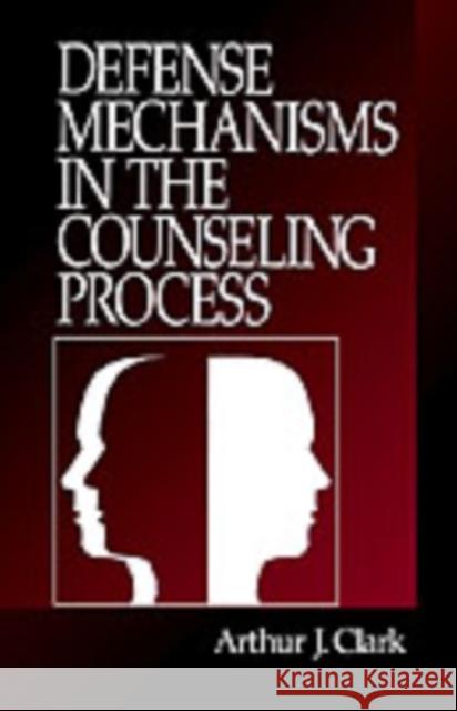 Defense Mechanisms in the Counseling Process Arthur J. Clark 9780761906612 Sage Publications - książka