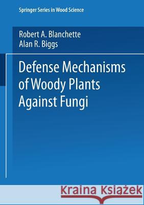 Defense Mechanisms of Woody Plants Against Fungi Robert A. Blanchette Alan R. Biggs 9783662016442 Springer - książka