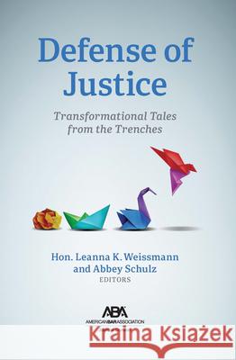Defense of Justice: Transformational Tales from the Trenches Leanna Weissmann Abigael Schulz 9781639056590 American Bar Association - książka