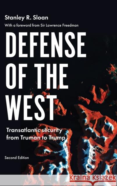 Defense of the West: Transatlantic Security from Truman to Trump, Second Edition Sloan, Stanley R. 9781526146229 Manchester University Press - książka