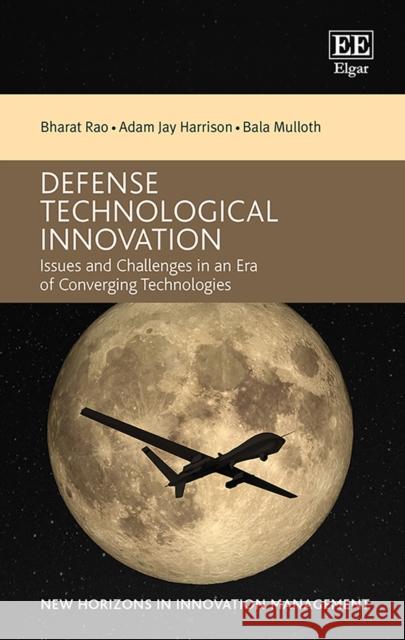 Defense Technological Innovation: Issues and Challenges in an Era of Converging Technologies Bharat Rao Adam J. Harrison Bala Mulloth 9781789902099 Edward Elgar Publishing Ltd - książka