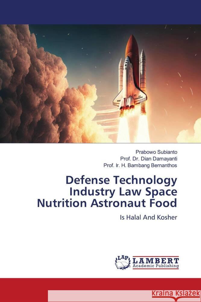 Defense Technology Industry Law Space Nutrition Astronaut Food Subianto, Prabowo, Damayanti, Dian, Bernanthos, Prof. Ir. H. Bambang 9786208440459 LAP Lambert Academic Publishing - książka