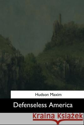 Defenseless America Hudson Maxim 9781544611617 Createspace Independent Publishing Platform - książka
