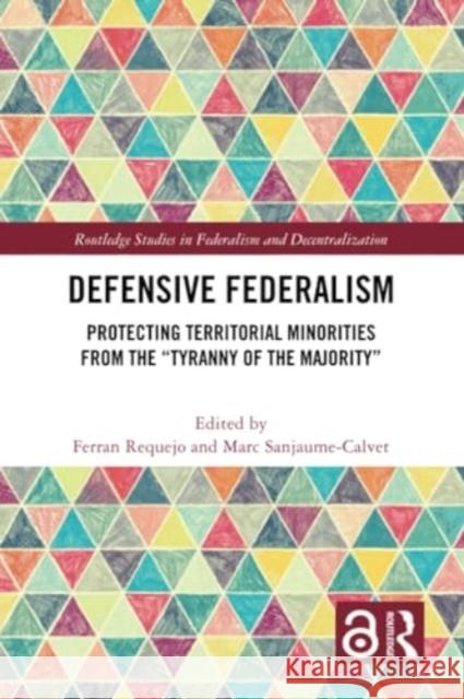 Defensive Federalism: Protecting Territorial Minorities from the Tyranny of the Majority Ferran Requejo Marc Sanjaume-Calvet 9781032282770 Routledge - książka