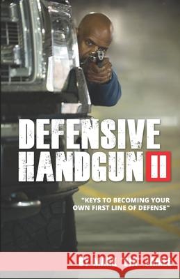 Defensive Handgun II: Keys To Becoming Your Own First Line of Defense Mark Six James 9780997679526 Samurai Publishing - książka