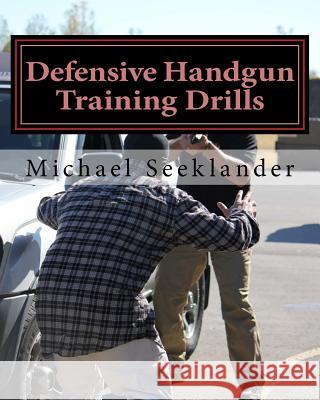 Defensive Handgun Training Drills Michael Seeklander 9781481020220 Createspace - książka
