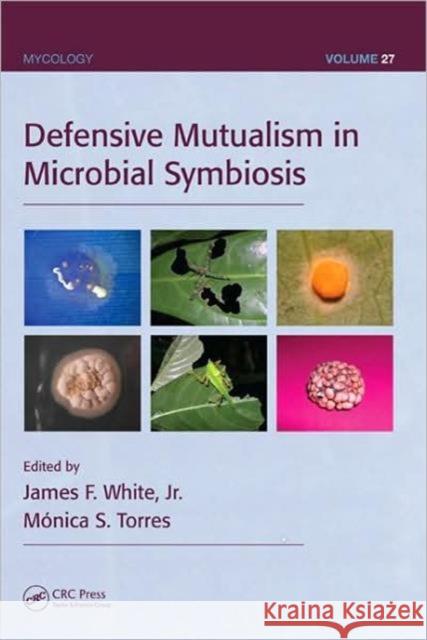 Defensive Mutualism in Microbial Symbiosis James F. White Monica S. Torres 9781420069310 CRC - książka