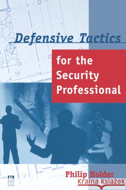 Defensive Tactics for the Security Professional Philip Holder (President, Master's Realm Inc.) 9780750670289 Elsevier Science & Technology - książka