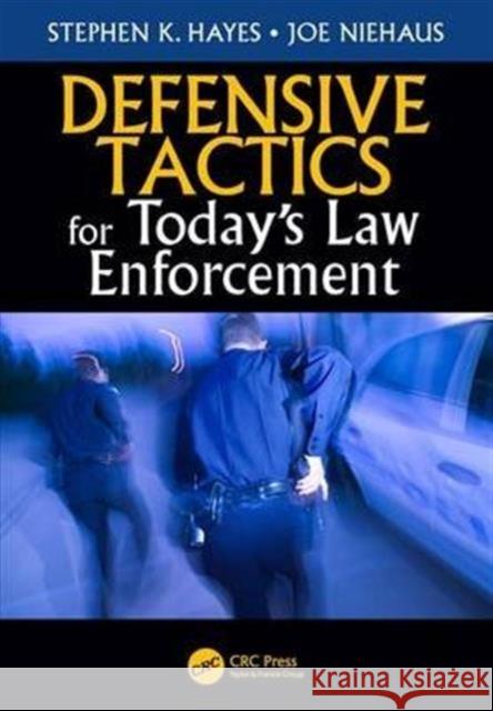 Defensive Tactics for Today's Law Enforcement Stephen K. Hayes Joe Niehaus 9781498776677 CRC Press - książka