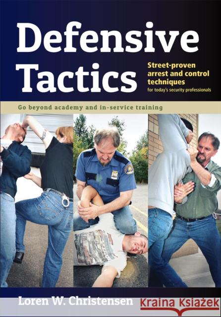 Defensive Tactics: Street-Proven Arrest and Control Techniques Loren W. Christensen 9781594394867 YMAA Publication Center - książka