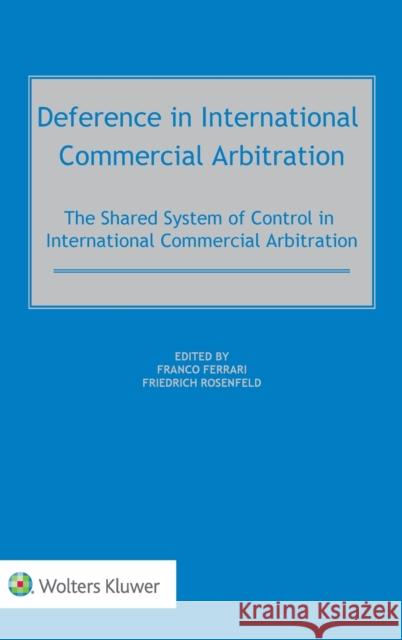 Deference in International Commercial Arbitration: The Shared System of Control in International Commercial Arbitration Franco Ferrari, Friedrich Rosenfeld 9789403503073 Kluwer Law International - książka