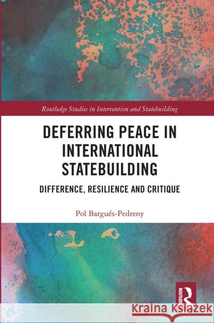 Deferring Peace in International Statebuilding: Difference, Resilience and Critique Bargu 9780367666705 Routledge - książka