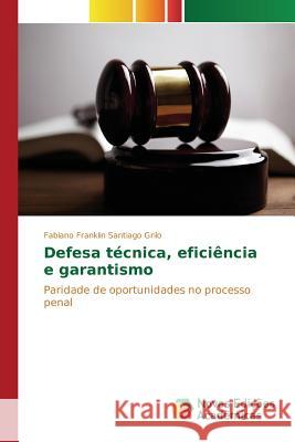 Defesa técnica, eficiência e garantismo Santiago Grilo Fabiano Franklin 9783639757590 Novas Edicoes Academicas - książka