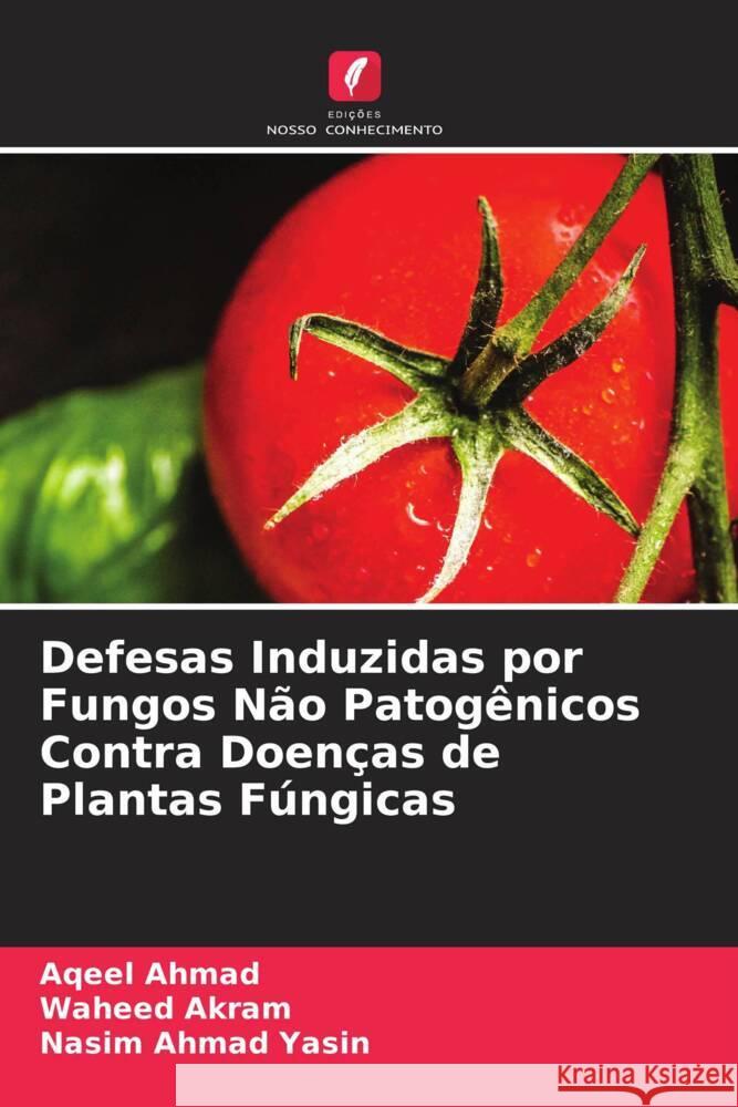 Defesas Induzidas por Fungos Não Patogênicos Contra Doenças de Plantas Fúngicas Ahmad, Aqeel, Akram, Waheed, Yasin, Nasim Ahmad 9786204449647 Edições Nosso Conhecimento - książka