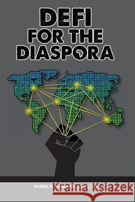 DeFi for the Diaspora: Creating the Foundation to a More Equitable and Sustainable Global Black Economy Through Decentralized Finance Hubbard 9781736709740 Cagechain Media Group, LLC - książka