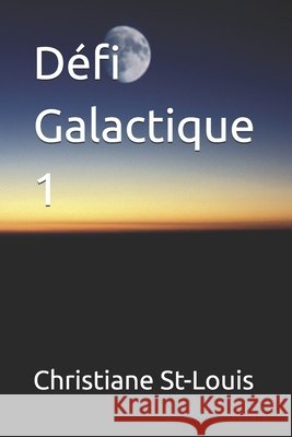 Défi Galactique 1 Christiane St-Louis 9781717737557 Independently Published - książka
