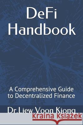 DeFi Handbook: A Comprehensive Guide to Decentralized Finance Kiong, Dr Liew Voon 9798573874517 Independently Published - książka