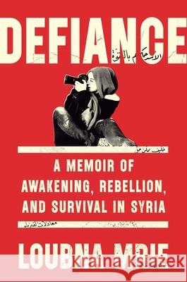 Defiance: A Memoir of Awakening, Rebellion, and Survival in Syria Loubna Mrie 9780349013350 Little, Brown - książka