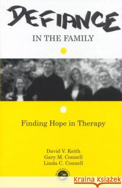 Defiance in the Family: Finding Hope in Therapy Keith, David V. 9781583910047 Brunner-Routledge - książka