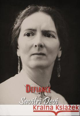 Defiance: The Prison Memoirs of Savitri Devi Savitri Devi 9781642641141 Counter-Currents Publishing - książka