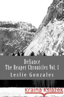 Defiance: The Reaper Chronicles Volume 1 Leslie Gonzales 9781494974732 Createspace - książka