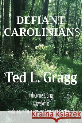 Defiant Carolinians Ted L Gragg Connie B Gragg  9780979457296 Flat River Rock Publishing Co. - książka