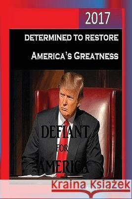 Defiant for America: Determined to Restore America's Greatness Mike Ducheine 9781543157932 Createspace Independent Publishing Platform - książka