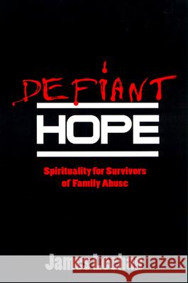 Defiant Hope: Spirituality for Survivors of Family Abuse James Leehan 9780664254636 Westminster/John Knox Press,U.S. - książka