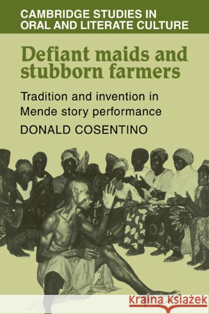 Defiant Maids and Stubborn Farmers: Tradition and Invention in Mende Story Performance Cosentino, Donald J. 9780521105040 Cambridge University Press - książka