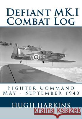 Defiant MK.I Combat Log: Fighter Command May - September 1940 Harkins, Hugh 9781903630471 Centurion Publishing - książka