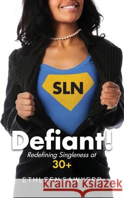 Defiant!: Redefining Singleness at 30+ Ethleen Sawyerr 9781734502305 Ethleen Sawyerr - książka