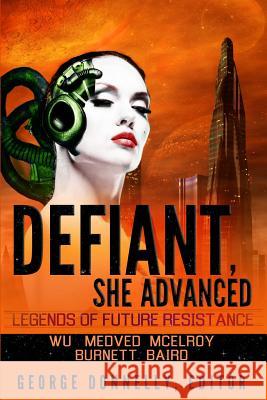 Defiant, She Advanced: Legends of Future Resistance George Donnelly William F. Wu Wendy McElroy 9781941939024 George Donnelly - książka