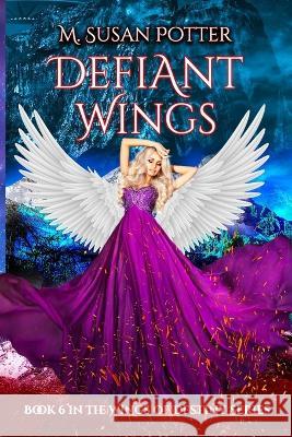 Defiant Wings: Book 6 in the Wings of Destiny series M Susan Potter   9781959967019 M. Susan Potter - książka