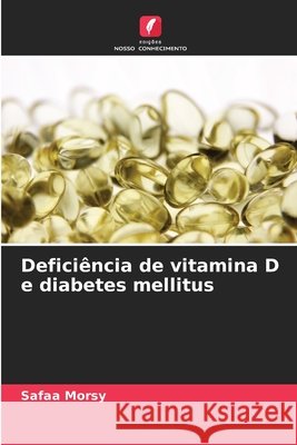 Deficiência de vitamina D e diabetes mellitus Morsy, Safaa 9786208431631 Edições Nosso Conhecimento - książka