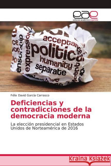 Deficiencias y contradicciones de la democracia moderna : La elección presidencial en Estados Unidos de Norteamérica de 2016 García Carrasco, Félix David 9786139405114 Editorial Académica Española - książka
